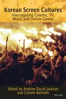 Kórejské kultúry obrazovky: Výskum v oblasti kinematografie, televízie, hudby a online hier - Korean Screen Cultures: Interrogating Cinema, Tv, Music and Online Games