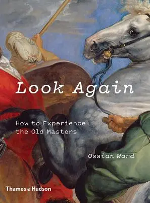 Pozrite sa znova: Ako zažiť starých majstrov - Look Again: How to Experience the Old Masters
