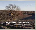 Môj super domček na strome: Inšpiratívny sprievodca štýlovými domčekmi na strome - My Cool Treehouse: An Inspirational Guide to Stylish Treehouses