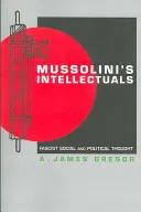 Mussoliniho intelektuáli: Fašistické sociálne a politické myslenie - Mussolini's Intellectuals: Fascist Social and Political Thought