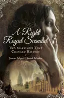 Správny kráľovský škandál: Dve manželstvá, ktoré zmenili dejiny - A Right Royal Scandal: Two Marriages That Changed History