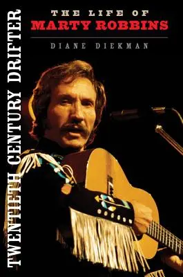 Drifter dvadsiateho storočia: Život Martyho Robbinsa - Twentieth Century Drifter: The Life of Marty Robbins