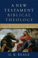 Novozákonná biblická teológia: Rozvíjanie Starého zákona v Novom zákone - A New Testament Biblical Theology: The Unfolding of the Old Testament in the New
