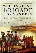 Velitelia Wellingtonových brigád: Polostrov a Waterloo - Wellington's Brigade Commanders: Peninsula and Waterloo