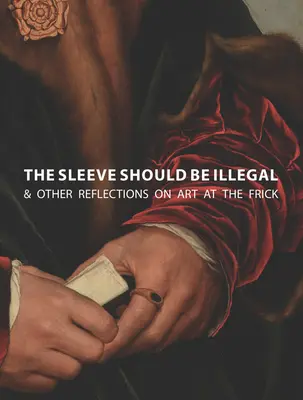 Rukáv by mal byť nelegálny: a iné úvahy o umení vo Frickovej galérii - The Sleeve Should Be Illegal: & Other Reflections on Art at the Frick