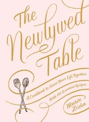 Stôl pre novomanželov: Kuchařka na začiatok spoločného života - The Newlywed Table: A Cookbook to Start Your Life Together