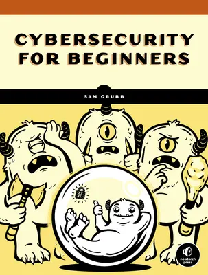 Ako skutočne funguje kybernetická bezpečnosť: Ako funguje kybernetická bezpečnosť: praktický sprievodca pre úplných začiatočníkov - How Cybersecurity Really Works: A Hands-On Guide for Total Beginners