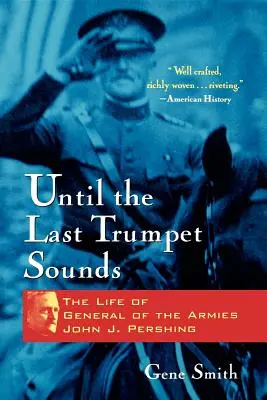 Kým nezaznie posledná trúba: Pershing: Život armádneho generála Johna J. Pershinga - Until the Last Trumpet Sounds: The Life of General of the Armies John J. Pershing