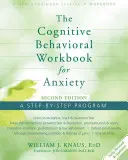 Kognitívno-behaviorálna pracovná kniha pre úzkosti: Knižný návod: Krok za krokom k úzkosti - The Cognitive Behavioral Workbook for Anxiety: A Step-By-Step Program