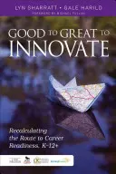 Z dobrého na skvelé inovovať: Prepočítanie cesty ku kariérnej pripravenosti, K-12+ - Good to Great to Innovate: Recalculating the Route to Career Readiness, K-12+