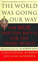 Svet išiel našou cestou: KGB a boj o tretí svet: Novoodhalené tajomstvá z Mitrochinovho archívu - The World Was Going Our Way: The KGB and the Battle for the the Third World: Newly Revealed Secrets from the Mitrokhin Archive