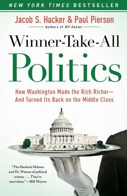 Politika víťaza, ktorý berie všetko: Ako Washington urobil bohatých bohatšími - a odvrátil sa od strednej triedy - Winner-Take-All Politics: How Washington Made the Rich Richer--And Turned Its Back on the Middle Class