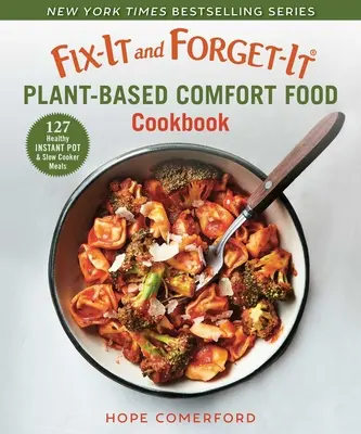 Fix-It and Forget-It Plant-Based Comfort Food Cookbook (Kuchárska kniha na rastlinnej báze): 127 zdravých jedál z instantného hrnca a pomalého varenia - Fix-It and Forget-It Plant-Based Comfort Food Cookbook: 127 Healthy Instant Pot & Slow Cooker Meals