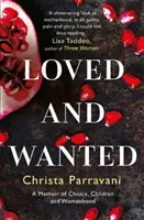 Milovaná a žiadaná - Memoáre o voľbe, deťoch a ženstve - Loved and Wanted - A Memoir of Choice, Children, and Womanhood