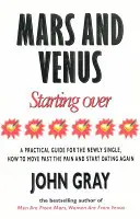 Mars a Venuša Začať odznova - Praktický sprievodca pre opätovné nájdenie lásky po bolestivom rozchode, rozvode alebo strate milovanej osoby. - Mars And Venus Starting Over - A Practical Guide for Finding Love Again After a painful Breakup, Divorce, or the Loss of a Loved One.