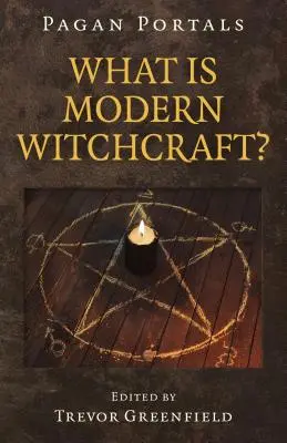 Pohanské portály - Čo je moderné čarodejníctvo? Súčasný vývoj v starobylom remesle - Pagan Portals - What Is Modern Witchcraft?: Contemporary Developments in the Ancient Craft