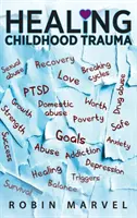 Liečenie traumy z detstva: Premena bolesti na cieľ pomocou posttraumatického rastu - Healing Childhood Trauma: Transforming Pain into Purpose with Post-Traumatic Growth