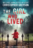 Dievča, ktoré žilo: Vzrušujúci napínavý román - The Girl Who Lived: A Thrilling Suspense Novel