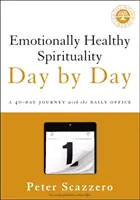 Emocionálne zdravá spiritualita deň po dni: 40-dňová cesta s denným úradom - Emotionally Healthy Spirituality Day by Day: A 40-Day Journey with the Daily Office