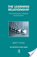 Učiace sa vzťahy - psychoanalytické myslenie vo vzdelávaní - Learning Relationship - Psychoanalytic Thinking in Education