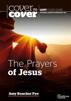 Ježišove modlitby: Pôstna študijná príručka od obálky k obálke - The Prayers of Jesus: Cover to Cover Lent Study Guide