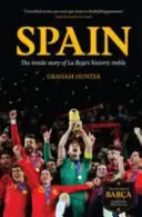 Španielsko: Španielsko: príbeh z vnútra historického treble La Roja - Spain: The Inside Story of La Roja's Historic Treble
