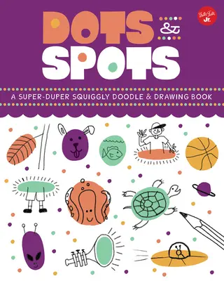 Bodky a škvrny: Knižka na kreslenie a čmáranie: Super-dupper Squiggly Doodle & Drawing Book - Dots & Spots: A Super-Duper Squiggly Doodle & Drawing Book