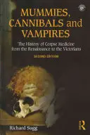 Múmie, kanibali a upíri: História medicíny mŕtvol od renesancie po viktoriánsku éru - Mummies, Cannibals and Vampires: The History of Corpse Medicine from the Renaissance to the Victorians