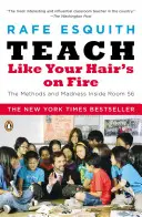 Učte, akoby vám vlasy horeli: Metódy a šialenstvo v miestnosti 56 - Teach Like Your Hair's on Fire: The Methods and Madness Inside Room 56