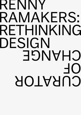Renny Ramakers: Prehodnotenie dizajnu - kurátor zmeny - Renny Ramakers: Rethinking Design--Curator of Change