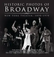 Historické fotografie Broadwaya: Newyorské divadlo 1850-1970 - Historic Photos of Broadway: New York Theater 1850-1970