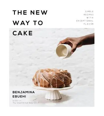 Nový spôsob pečenia: Jednoduché recepty s výnimočnou chuťou - The New Way to Cake: Simple Recipes with Exceptional Flavor