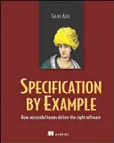 Špecifikácia na príklade: Ako úspešné tímy dodávajú správny softvér - Specification by Example: How Successful Teams Deliver the Right Software