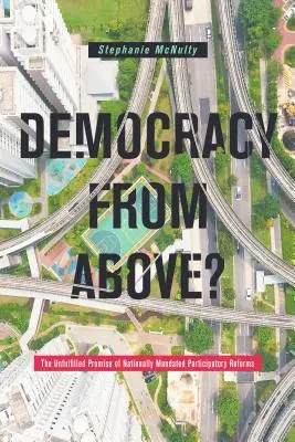 Demokracia zhora?: Nenaplnený prísľub národne nariadených participatívnych reforiem - Democracy from Above?: The Unfulfilled Promise of Nationally Mandated Participatory Reforms