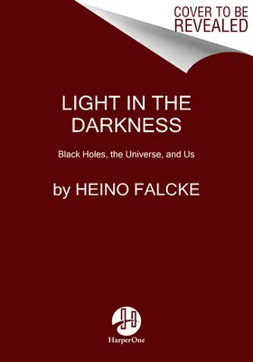 Svetlo v tme: Čierne diery, vesmír a my - Light in the Darkness: Black Holes, the Universe, and Us