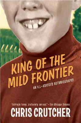 Kráľ mierneho pohraničia: Zlá autobiografia (An Ill-Advised Autobiography) - King of the Mild Frontier: An Ill-Advised Autobiography