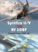Spitfire II/V vs Bf 109f: Front pod Lamanšským prielivom 1940-42 - Spitfire II/V Vs Bf 109f: Channel Front 1940-42