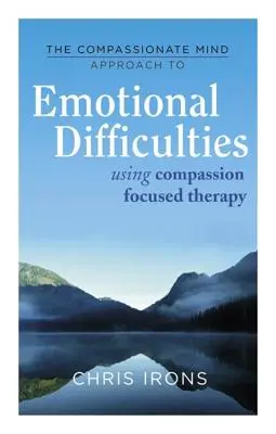 Prístup súcitnej mysle k ťažkým emóciám: Využitie terapie zameranej na súcit - The Compassionate Mind Approach to Difficult Emotions: Using Compassion Focused Therapy