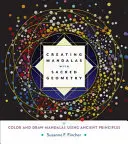 Vytváranie mandál s posvätnou geometriou: Vyfarbujte a kreslite mandaly pomocou starovekých princípov - Creating Mandalas with Sacred Geometry: Color and Draw Mandalas Using Ancient Principles