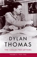 Dylan Thomas: Dylan Dylan: Zborník listov, 2. zväzok - 1939-1953 - Dylan Thomas: The Collected Letters Volume 2 - 1939-1953