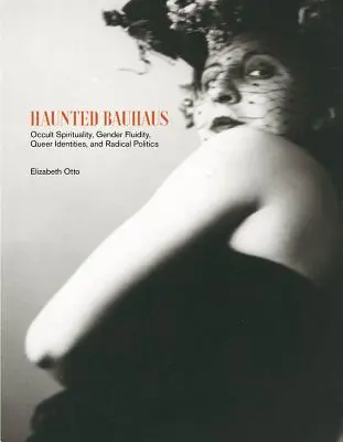 Strašidelný Bauhaus: Okultná spiritualita, rodová fluidita, queer identity a radikálna politika - Haunted Bauhaus: Occult Spirituality, Gender Fluidity, Queer Identities, and Radical Politics