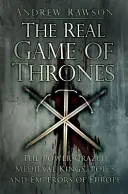 Súboj trónov: Stredovekí králi, pápeži a cisári v Európe bažiaci po moci - A Clash of Thrones: The Power-Crazed Medieval Kings, Popes and Emperors of Europe
