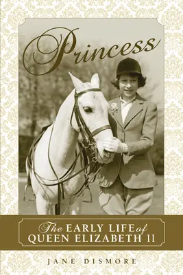 Princezná: Raný život kráľovnej Alžbety II. - Princess: The Early Life of Queen Elizabeth II