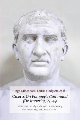 Cicero, O Pompeiovom rozkaze (de Imperio), 27-49: latinský text, študijný AIDS so slovníkom, komentárom a prekladom - Cicero, on Pompey's Command (de Imperio), 27-49: Latin Text, Study AIDS with Vocabulary, Commentary, and Translation