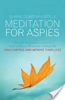 Meditácia pre Aspies: Meditácie pre ľudí s Aspergerovým syndrómom: Každodenné techniky, ktoré pomáhajú ľuďom s Aspergerovým syndrómom získať kontrolu a zlepšiť ich život - Meditation for Aspies: Everyday Techniques to Help People with Asperger Syndrome Take Control and Improve Their Lives