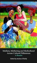 Matky, materstvo a materstvo naprieč kultúrnymi rozdielmi - čítanka - Mothers, Mothering and Motherhood Across Cultural Differences - A Reader