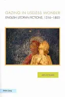 Pozeranie v neužitočnom úžase: Anglické utopické fikcie, 1516-1800 - Gazing in Useless Wonder: English Utopian Fictions, 1516-1800