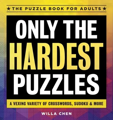 Len tie najťažšie hádanky: Vydarené krížovky, sudoku a ďalšie - Only the Hardest Puzzles: A Vexing Variety of Crosswords, Sudoku & More