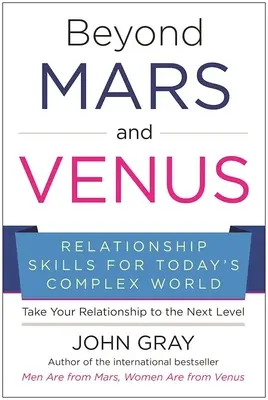 Za hranice Marsu a Venuše: Dovednosti v oblasti vzťahov pre dnešný zložitý svet - Beyond Mars and Venus: Relationship Skills for Today's Complex World