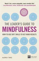 Sprievodca lídra po mindfulness: Ako využiť mäkké zručnosti na dosiahnutie tvrdých výsledkov - The Leader's Guide to Mindfulness: How to Use Soft Skills to Get Hard Results
